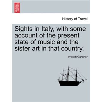 Sights in Italy, with Some Account of the Present State of Music and the Sister Art in That Country. - Paperback / softback - 2011 - 1