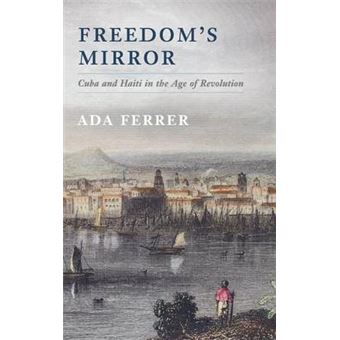 Freedom's Mirror - Cuba and Haiti in the Age of Revolution - Hardback - 2014 - 1