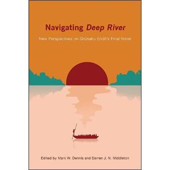 Navigating Deep River New Perspectives On Shsaku End'S Final Novel - 1