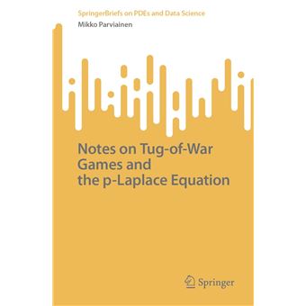 Notes on Tug-of-War Games and the p-Laplace Equation (SpringerBriefs on PDEs and Data Science) - 1