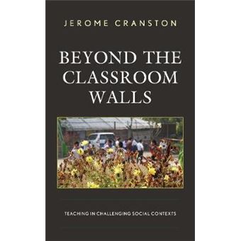 Beyond The Classroom Walls Teaching In Challenging Social Contexts - 1