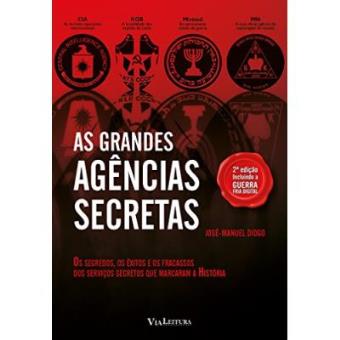 As Grandes Agências Secretas. Os Segredos, Os Êxitos E Os Fracassos Dos Serviços Secretos Que Marcaram A História - 1