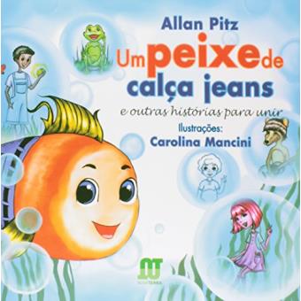 Um Peixe de Calça Jeans. E Outras Histórias Para Unir - 1