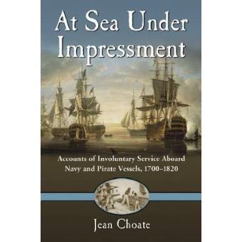 At Sea Under Impressment - Accounts of Involuntary Service Aboard Navy and Pirate Vessels, 1700-1820 - Paperback - 2010 - 1
