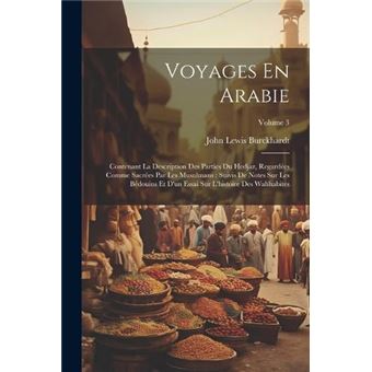 Voyages En Arabie Contenant La Description Des Parties Du Hedjaz Regardes Comme Sacres Par Les Musulmans  Suivis De Notes Sur Les Bdouins Et Dun Essai Sur - 1