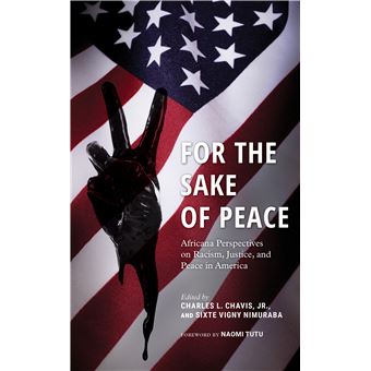 For The Sake Of Peace Africana Perspectives On Racism, Justice, And Peace In America Peace And Security In The 21St Century - 1