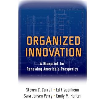 Organized Innovation - A Blueprint for Renewing America's Prosperity - Hardback - 2014 - 1