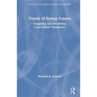 Visions Of Energy Futures Imagining And Innovating Lowcarbon Transitions Routledge Studies In Energy Transitions - 1