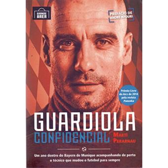 Guardiola Confidencial: Um Ano Dentro do Bayern de Munique Acompanhando de Perto o Técnico Que Mudou o Futebol Para Sempre - 1
