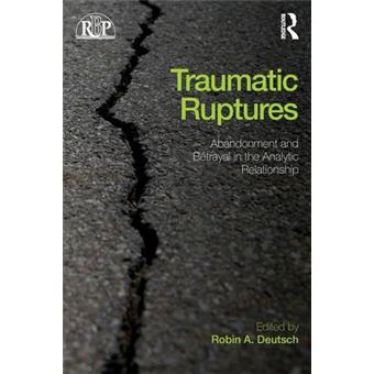 Traumatic Ruptures: Abandonment and Betrayal in the Analytic Relationship - Paperback - 2014 - 1