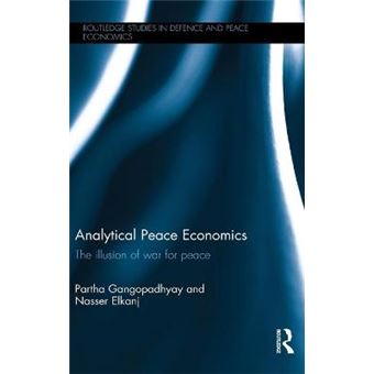 Analytical Peace Economics The Illusion Of War For Peace Routledge Studies In Defence And Peace Economics - 1