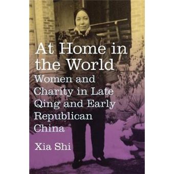 At Home In The World Women And Charity In Late Qing And Early Republican China Treasury Of The Indic Sciences - 1