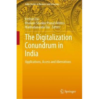 The Digitalization Conundrum In India Applications, Access And Aberrations India Studies In Business And Economics - 1