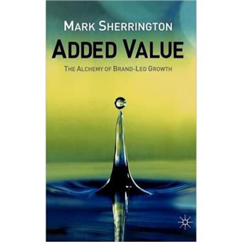 Added Value - The Alchemy of Brand-led Growth - Hardback - 2003 - 1