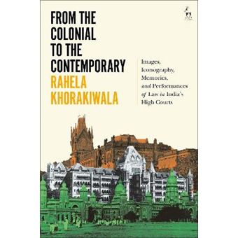 From The Colonial To The Contemporary Images, Iconography, Memories, And Performances Of Law In India'S High Courts - 1