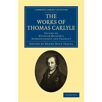 The Works of Thomas Carlyle: Volume 23, Wilhelm Meister's Apprenticeship and Travels I - Paperback - 2010 - 1