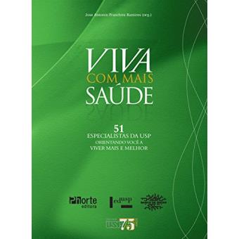Viva com Mais Saúde. 51 Especialistas da USP Orientando Você a Viver Mais e Melhor - 1