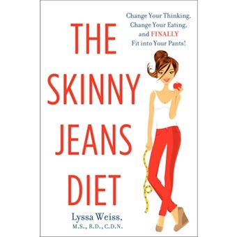 The Skinny Jeans Diet - Change Your Thinking, Change Your Eating, and Finally Fit into Your Pants! - Paperback - 2015 - 1