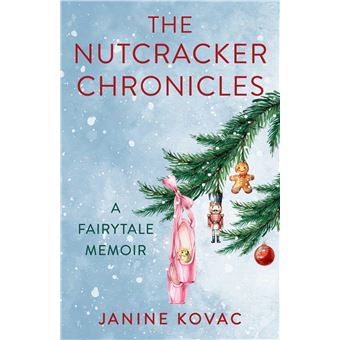 The Nutcracker Chronicles: A Fairytale Memoir - 1
