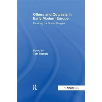 Others And Outcasts In Early Modern Europe Picturing The Social Margins - 1