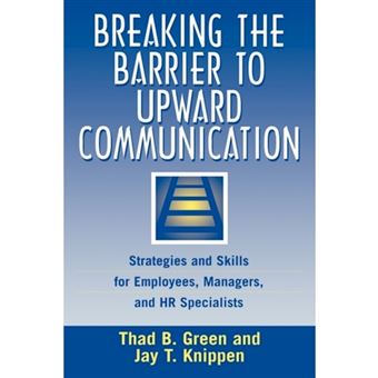 Breaking the Barrier to Upward Communication - Strategies and Skills for Employees, Managers and HR Specialists - Hardback - 1999 - 1