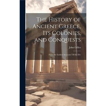 The History Of Ancient Greece Its Colonies And Conquests From The Earliest Accounts Till The Div - 1
