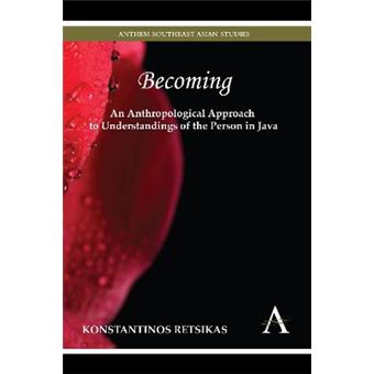 Becoming - An Anthropological Approach To Understandings Of The Person In Java - 1