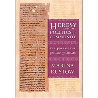 Heresy And The Politics Of Community: The Jews Of The Fatimid Caliphate (Conjunctions Of Religion And Power In The Medieval Past) - [Version Originale] - 1