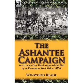 The Ashantee Campaign - An Account of the Third Anglo-Ashanti War by an Eyewitness, West Africa, 1873-4 - Paperback / softback - 2012 - 1