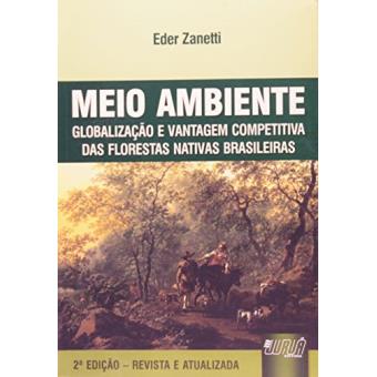 Meio Ambiente : Globalizacao E Vantagem Competitiva Das Florestas Nativas Brasileiras - 1