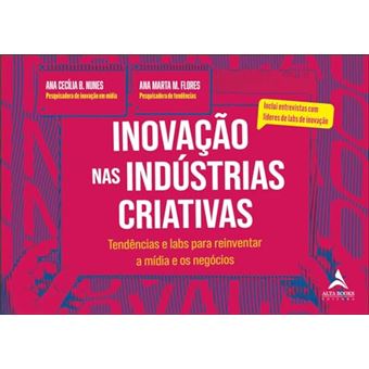 Inovação Nas Indústrias Criativas Tendências E Labs Para Reinventar A Mídia E Os Negócios - 1