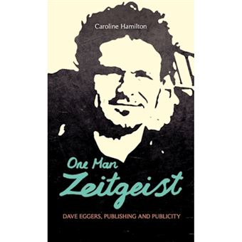 One Man Zeitgeist - Dave Eggers, Publishing and Publicity - Hardback - 2010 - 1