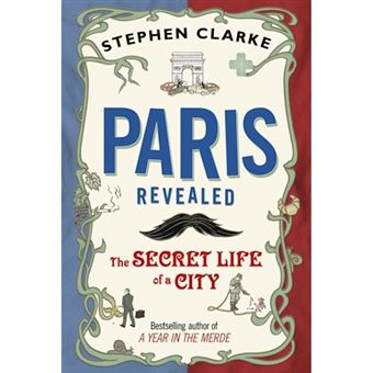 Paris Revealed - The Secret Life of a City - Hardback - 2011 - 1