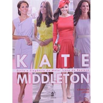 Kate Middleton - Estilo E Elegancia Do Maior Icone Da Realeza - 1