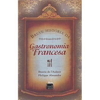 Breve História da Gastronomia Francesa - 1