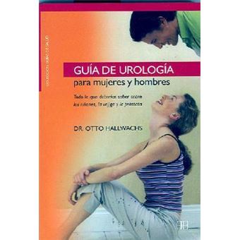 Guia de Urologia Para Mujeres y Hombres : Todo Lo Que Deberias Saber Sobre los Rinones, la Vejiga y la Prostata - 1