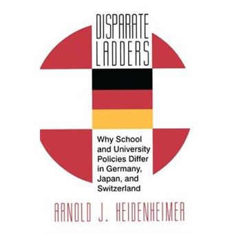 Disparate Ladders Why School And University Policies Differ In Germany, Japan And Switzerland Studies In Industry And Society 13 - 1