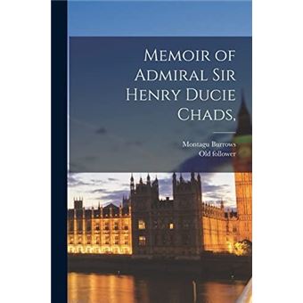 Memoir Of Admiral Sir Henry Ducie Chads - 1
