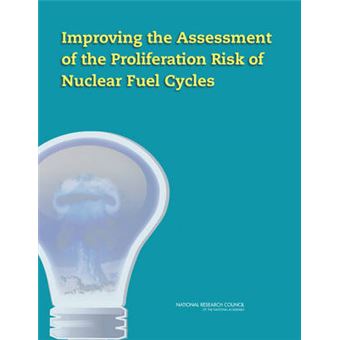 Improving the Assessment of the Proliferation Risk of Nuclear Fuel Cycles - Paperback - 2013 - 1