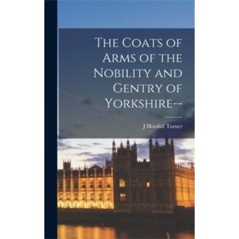 The Coats Of Arms Of The Nobility And Gentry Of Yorkshire - 1