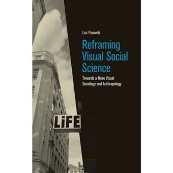 Reframing Visual Social Science - Towards a More Visual Sociology and Anthropology - Hardback - 2015 - 1