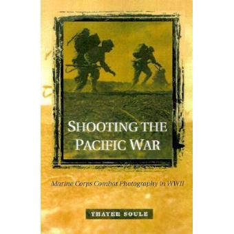 Shooting the Pacific War - Marine Corps Combat Photography in WWII - Hardback - 2000 - 1