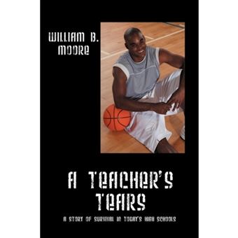 A Teacher's Tears - A Story of Survival in Today's High Schools - Paperback / softback - 2010 - 1