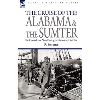 The Cruise of the Alabama and the Sumter - The Confederate Navy During the American Civil War - Hardback - 2009 - 1