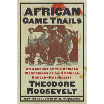 African Game Trails : An Account of the African Wanderings of an American Hunter-Natrualist - 1