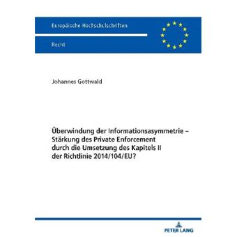 Berwindung Der Informationsasymmetrie  Strkung Des Private Enforcement Durch Die Umsetzung Des Kapitels Ii Der Richtlinie 2014104Eu 6218 Europische Hochschulschriften Recht - 1