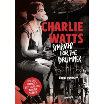 Charlie Watts: Sympathy For The Drummer: Por Que Amamos O Baterista Dos Rolling Stones - 1