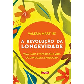 A Revolução da Longevidade: Prepare-Se para a Segunda Metade da Sua Vida com Prazer e Sabedoria - 1