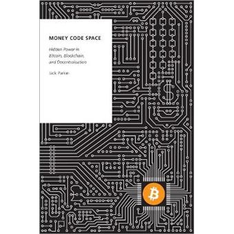 Money Code Space Hidden Power In Bitcoin, Blockchain, And Decentralisation Oxford Studies Digital Politics Series - 1