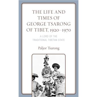 The Life And Times Of George Tsarong Of Tibet 19201970 - 1